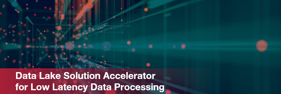 Data Lake SolutionAccelerator for Low Latency Data Processing