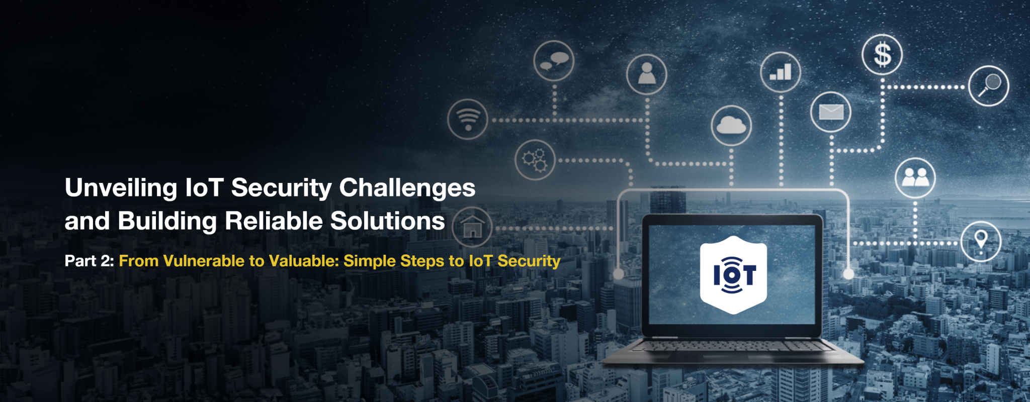 Simple Steps to Bulletproof IoT Devices with IoT Security