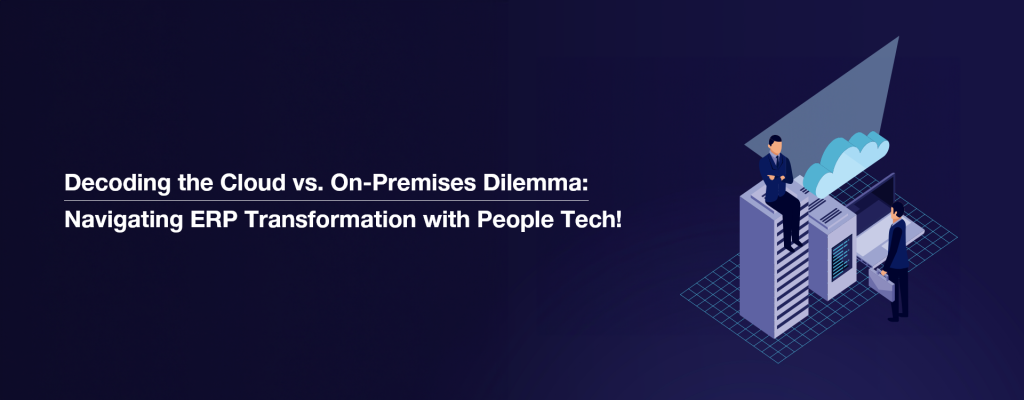 Decoding the Cloud vs. On-Premises Dilemma Navigating ERP ...