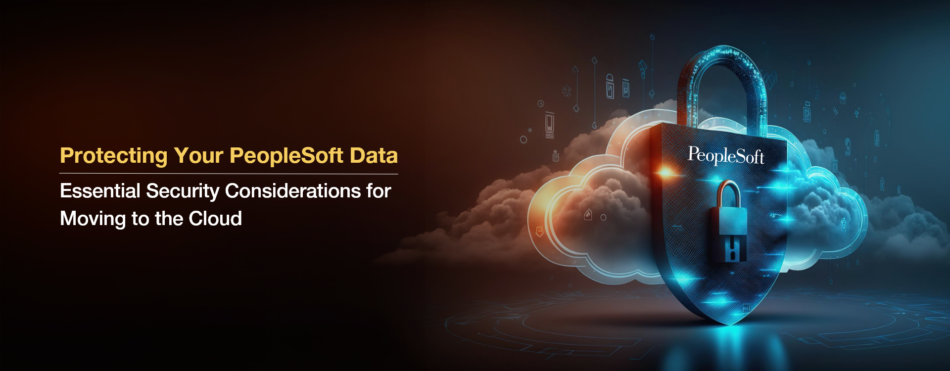 Protecting Your PeopleSoft Data: Essential Security Considerations for Moving to the Cloud