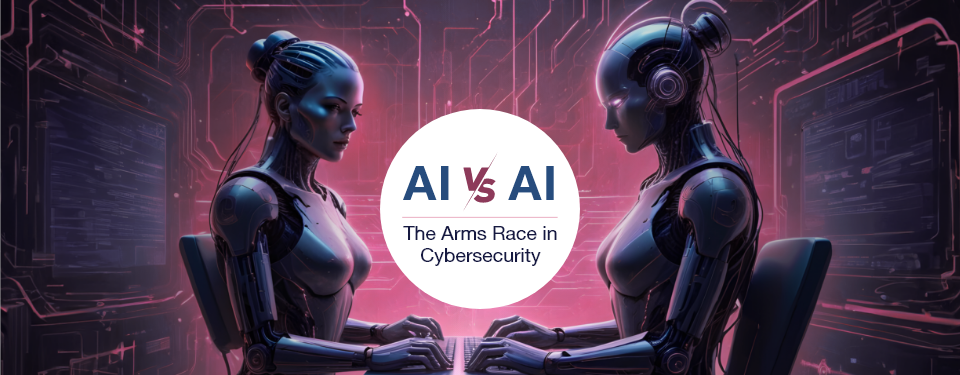 AI vs. AI The Arms Race in Cybersecurity Banner